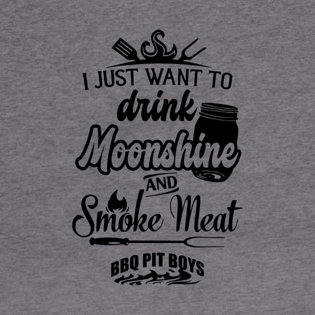 I Just Want To Drink Moonshine And Smoke Meat Bbq Pit Boys Black by Hoang Bich